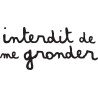 Interdit de me gronder